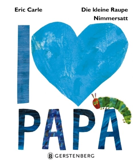 Eric Carle: Die kleine Raupe Nimmersatt - I love Papa.