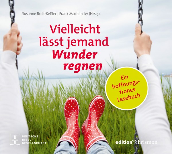 Susanne Breit-Keßler | Frank Muchlinsky: Vielleicht lässt jemand Wunder regnen, ISBN: 978 3 96038 270-6