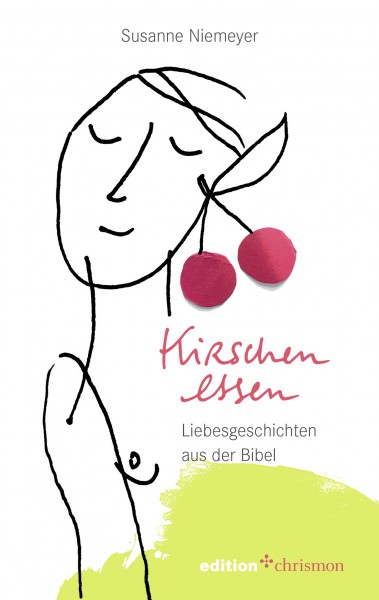 Susanne Niemeyer: Kirschen essen, Liebesgeschichten aus der Bibel, ISBN: 978 3 96038 254-6