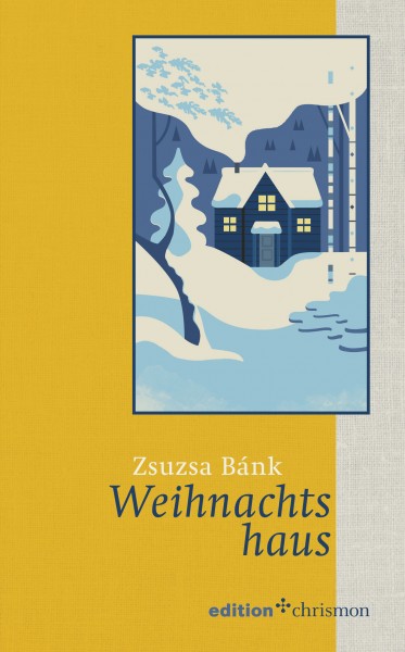 Zsuzsa Bánk: Weihnachtshaus, ISBN: 978 3 96038 151 8