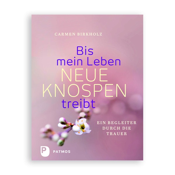 Bis mein Leben neue Knospen treibt