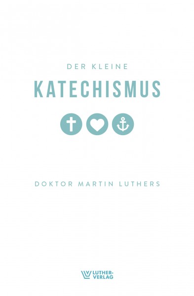 Der kleine Katechismus Dr. Martin Luthers