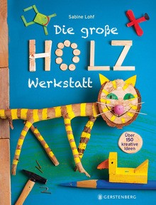 Sabine Lohf: Die große Holzwerkstatt.